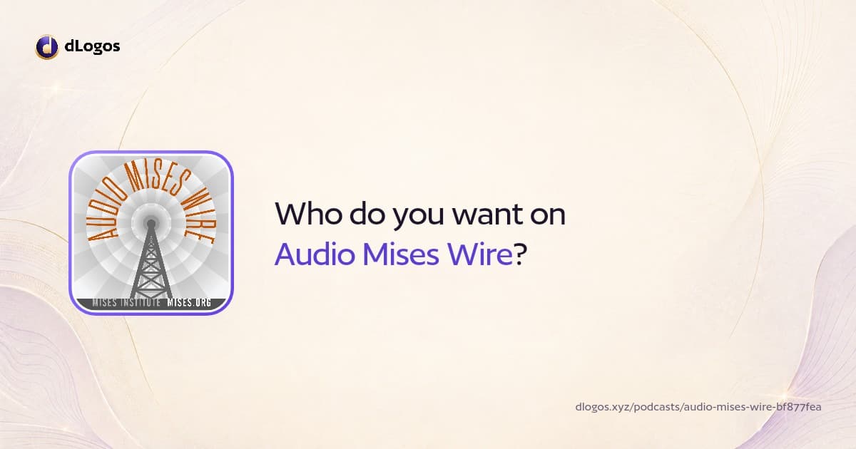 Podcast card: Audio Mises Wire on dLogos