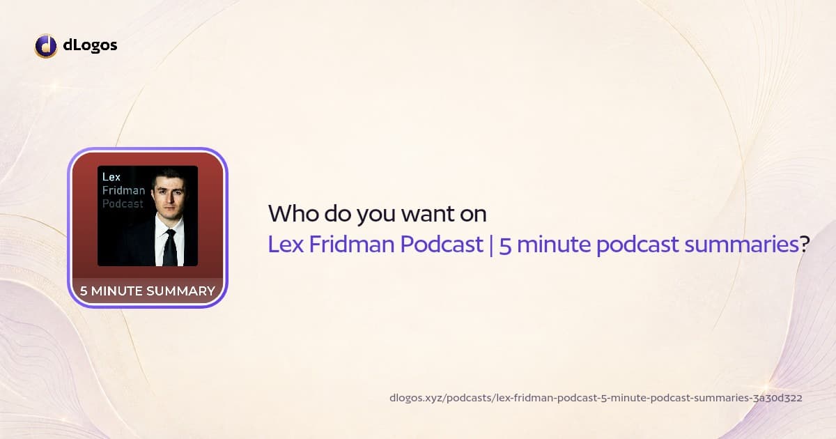 Podcast card: Lex Fridman Podcast | 5 minute podcast summaries on dLogos